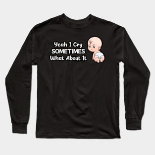 BABY - Yeah I Cry Sometimes What About It Baby Long Sleeve T-Shirt